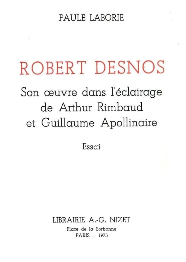 ROBERT DESNOS : son oeuvre dans l'eclairage de arthur rimbaud et guillaume apollinaire.