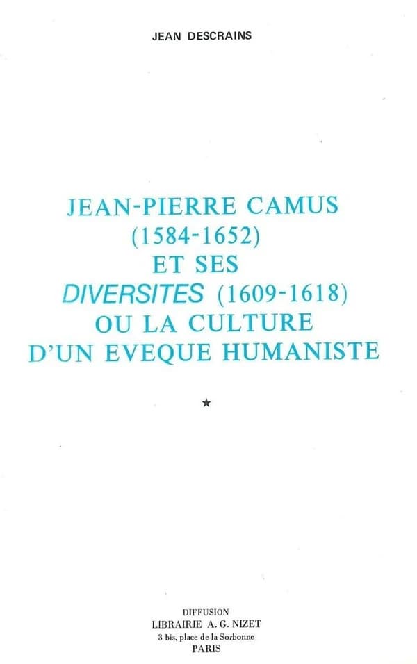 Jean-Pierre Camus, 1584-1652, et ses " Diversités " 1609-1618, ou la culture d'un évêque humaniste