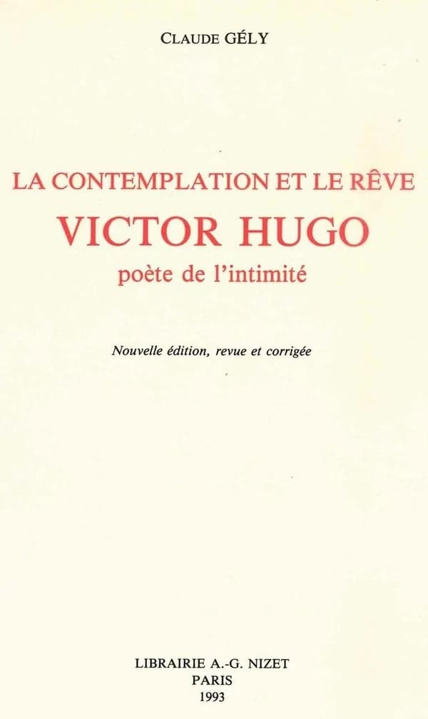 La contemplation et le rêve, Victor Hugo, poète de l'intimité (Nouv. éd. rev. et augm.) Claude Gély