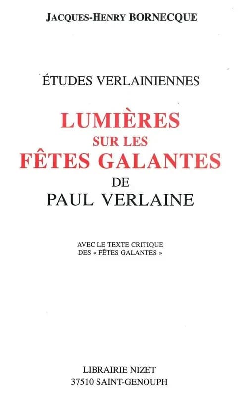 Lumières sur les "Fêtes galantes" de Paul Verlaine : études verlainiennes. avec le texte critique des "Fêtes galantes" (Éd. augmentée) Jacques-Henry Bornecque