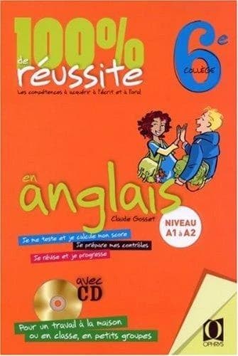 100 % de réussite en anglais 6e, collège : les compétences à acquérir à l'écrit et à l'oral, niveau A1 à A2