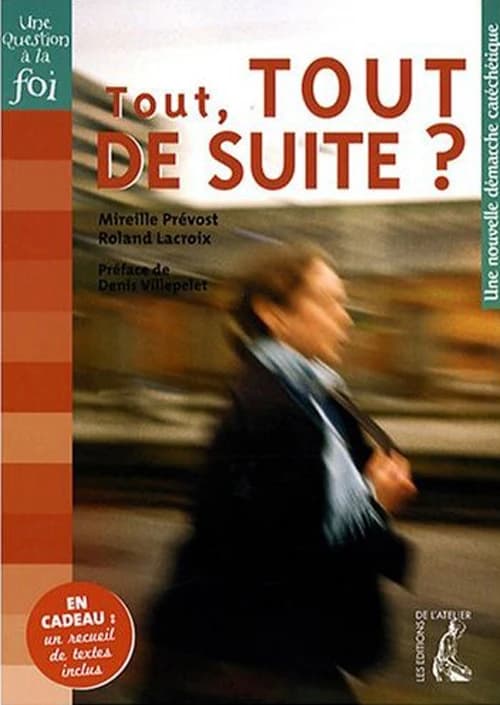 Tout, tout de suite ? : une nouvelle démarche catéchétique