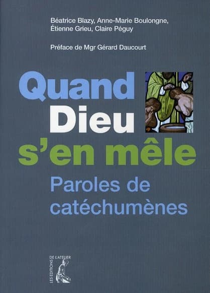 Quand Dieu s'en mêle : paroles de catéchumènes