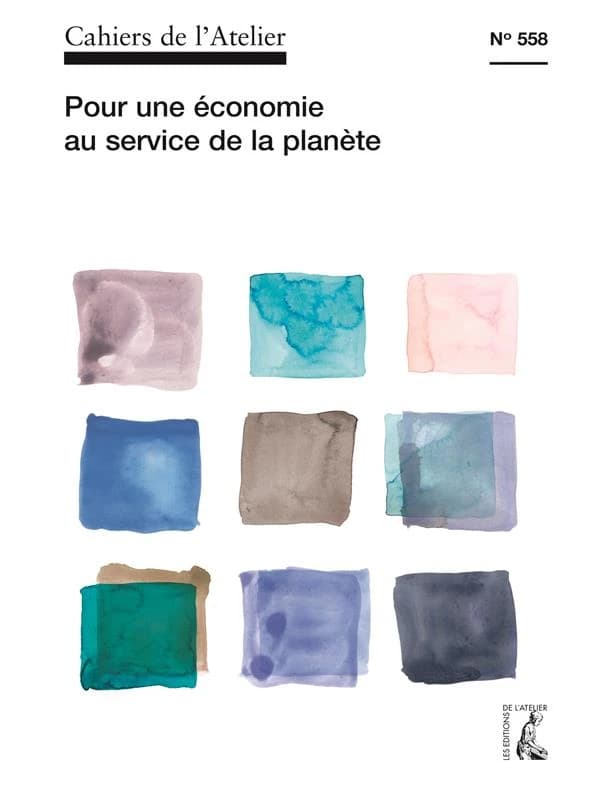 Cahiers de l'atelier Tome 558 : pour une autre économie au service de la société