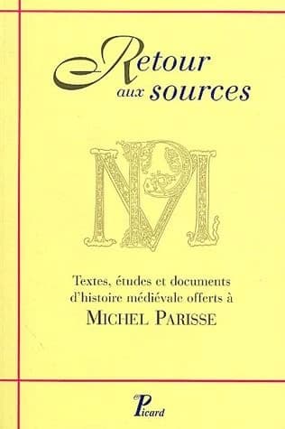 Retour aux sources : textes, études et documents d'histoire médiévale offerts à Michel Parisse