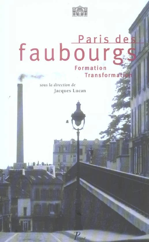Paris des faubourgs : formation, transformation...
