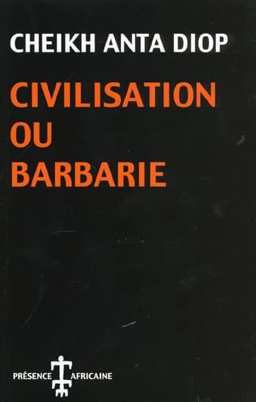 Civilisation ou barbarie : anthropologie sans complaisance