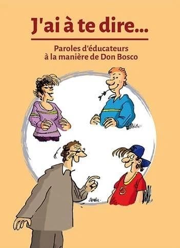 J'ai à te dire : paroles d'éducateurs à la manière de Don Bosco