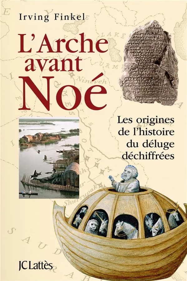 L' Arche avant Noé : Les origines de l'histoire du déluge déchiffrées