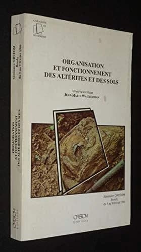 Organisation et fonctionnement des altérites et des sols : séminaire ORSTOM, Bondy, du 5 au 9 février 1990