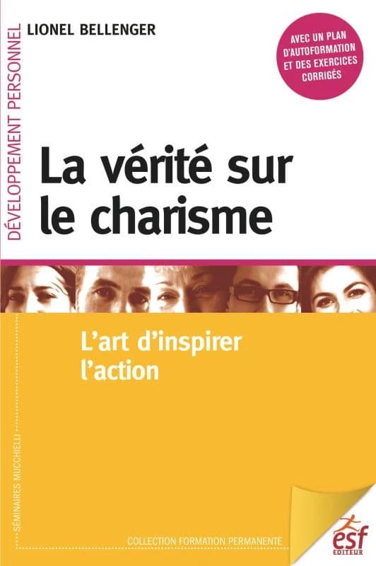 La vérité sur le charisme : l'art d'inspirer l'action