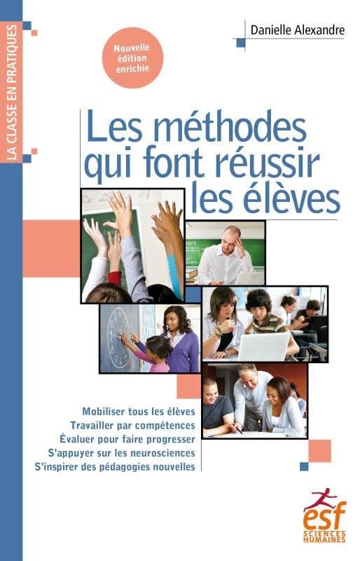 Les méthodes qui font réussir les élèves (5e éd. revue et enrichie) Danielle Alexandre