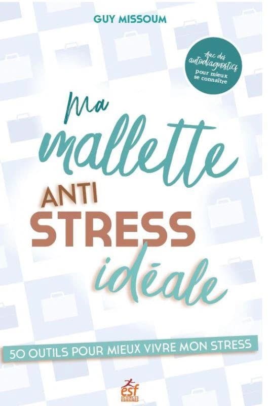 Ma mallette antistress idéale : 50 outils pour mieux vivre son stress