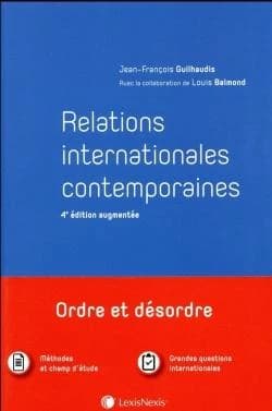 Relations internationales contemporaines (4e éd. augmentée) Jean-François Guilhaudis,... ; avec la collaboration de Louis Balmond,... ; avec l'aimable participation de Brigitte Vassort-Rousset et Jacques Fontanel