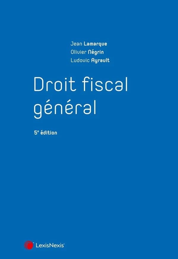 Droit fiscal général (5e éd.) Jean Lamarque,... Olivier Négrin,... Ludovic Ayrault,...