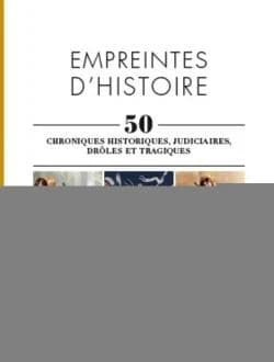 Empreintes d'histoire : 50 chroniques historiques, judiciaires, drôles et tragiques