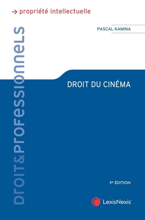 Droit du cinéma (3e éd.) Pascal Kamina,...