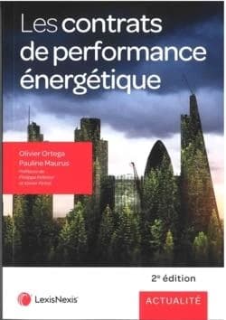 Les contrats de performance énergétique (2e éd.) Olivier Ortega,... Pauline Maurus,...