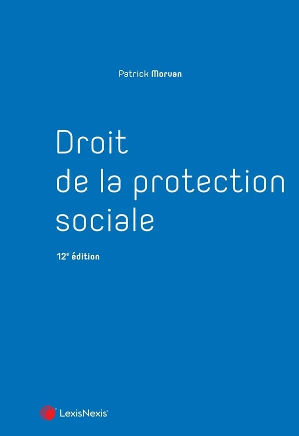 Droit de la protection sociale (12e éd.) Patrick Morvan,...