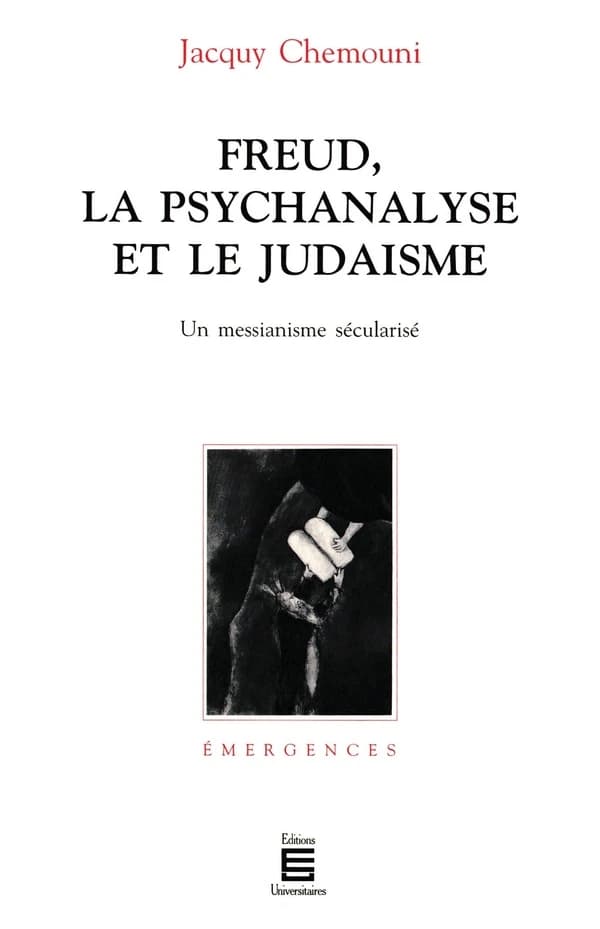 Freud, la psychanalyse et le judaisme : un messianisme sécularisé