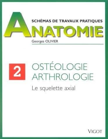 Anatomie, schémas de travaux pratiques. 2, Ostéologie et arthrologie à l'usage des étudiants en médecine. Le squelette axial (3e éd.) par le docteur Georges Olivier,... ; préf. du prof. Gaston Cordier