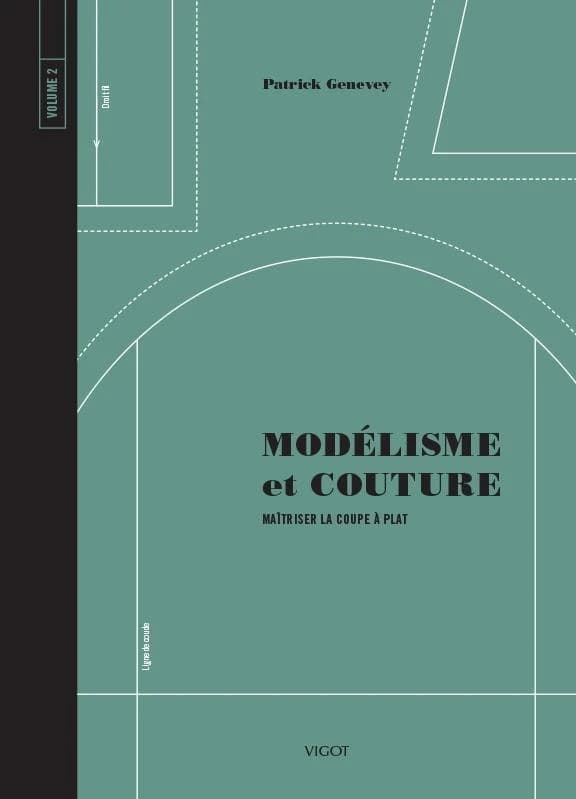 Modélisme et couture. Volume 2, Maîtriser la coupe à plat