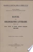 Manuel de Bibliographie Litteraire Pour Les Xvie, Xviie Et Xviiie Siecles Francais