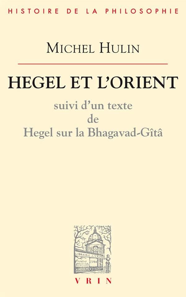 Hegel et l'Orient : Suivi d'un texte de Hegel sur la Bhagavad-Gîtâ
