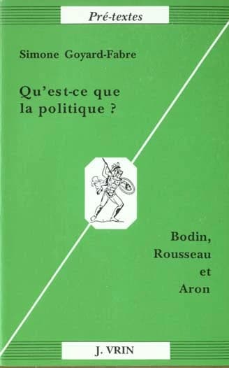Qu'est-ce que la politique ? : Bodin, Rousseau & Aron