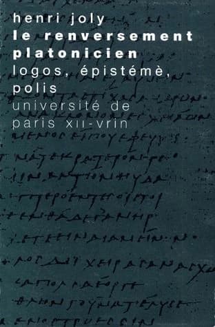 Le renversement platonicien : logos, épistémè, polis (Seconde éd. corr.) Henri Joly