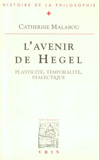 L'avenir de Hegel : plasticité, temporalité, dialectique