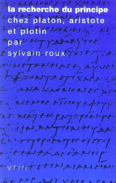 La recherche du principe chez Platon, Aristote et Plotin