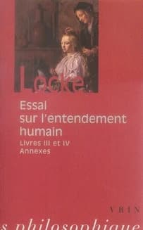Essai sur l'entendement humain : livres III et IV : annexes (2e éd. revue et corrigée) John Locke ; traduction, notes et index par Jean-Michel Vienne