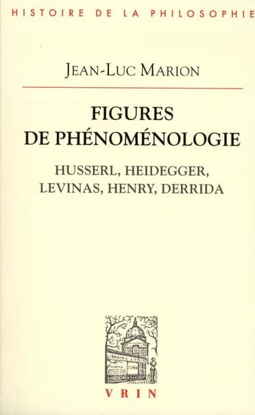 Figures de phénoménologie : Husserl, Heidegger, Levinas, Henry, Derrida