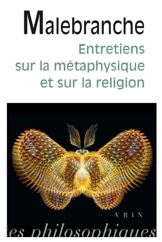 Entretiens sur la métaphysique et sur la religion (Nouvelle éd.) Nicolas Malebranche ; présentation, édition et notes par Marion Le Roux-Michaud et Denis Moreau