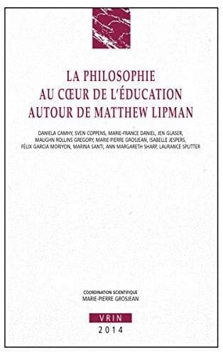 La philosophie au coeur de l'éducation, autour de Matthew Lipman