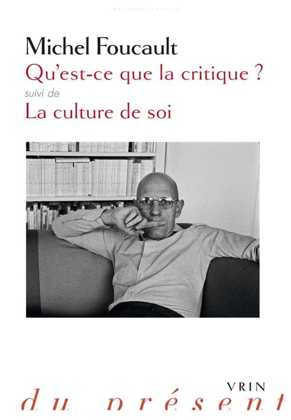 Qu'est-ce que la critique ? ; suivi de La culture de soi