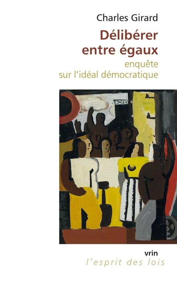 Délibérer entre égaux : enquête sur l'idéal démocratique