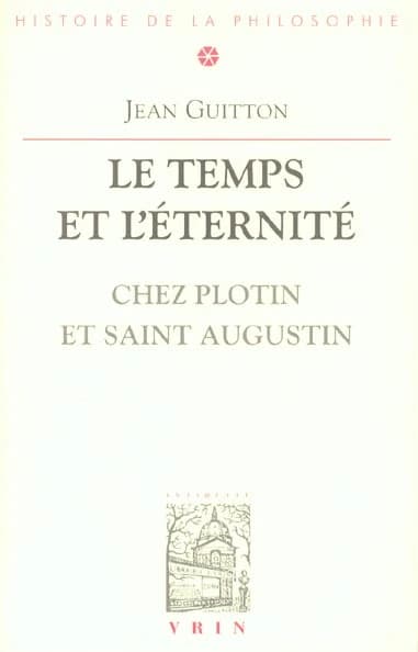 Temps et Eternite Chez Plotin et Saint Augustin