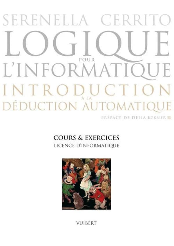 Logique pour l'informatique : introduction à la déduction automatique : cours & exercices : licence d'informatique