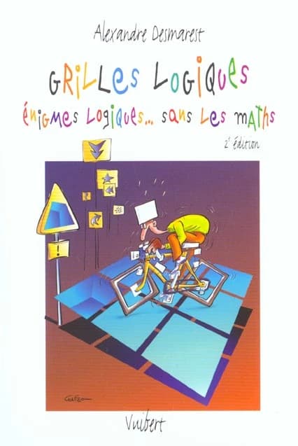 Grilles logiques : énigmes logiques, sans les maths (2e éd. remaniée) Alexandre Desmarest