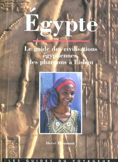 Egypte ; le guide des civilisations égyptiennes, des pharaons à l'Islam