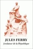 Jules Ferry fondateur de la République : actes