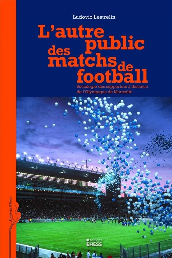 L'autre public des matchs de football : sociologie des supporters à distance de l'Olympique de Marseille