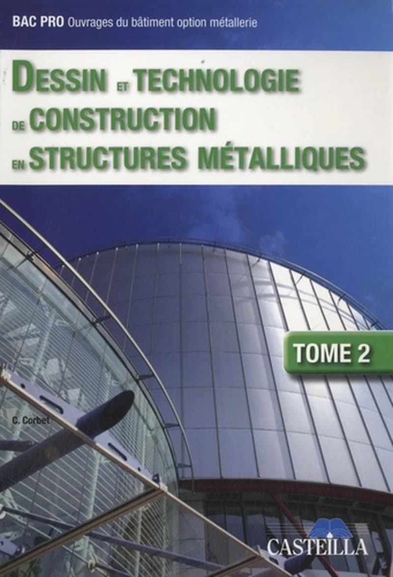 Dessin et technologie de construction en structures métalliques : BEP-BAC professionnel ouvrages du bâtiment option métallerie