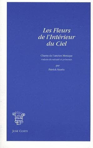 Les fleurs de l'intérieur du ciel : chants de l'ancien Mexique