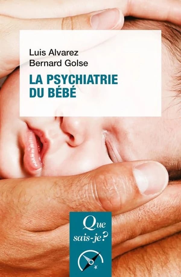 La psychiatrie du bébé (3e éd.) Luis Alvarez, Bernard Golse