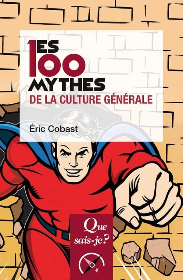 Les 100 mythes de la culture générale (3e éd. mise à jour) Éric Cobast