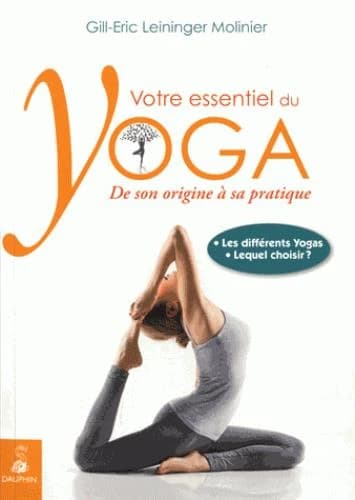 Votre essentiel du yoga : de son origine à sa pratique : les différents yogas : lequel choisir ?