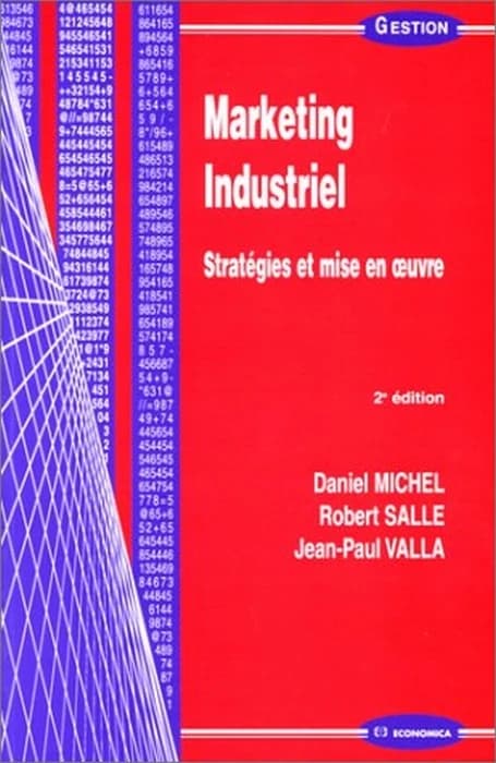 Marketing industriel : stratégies et mise en oeuvre (2e éd.) Daniel Michel, Robert Salle, Jean-Paul Valla